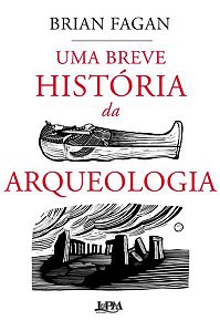 UMA BREVE HISTÓRIA DA ARQUEOLOGIA