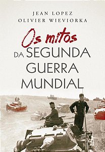 OS MITOS DA SEGUNDA GUERRA MUNDIAL