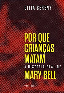 POR QUE CRIANÇAS MATAM – A HISTÓRIA DE MARY BELL