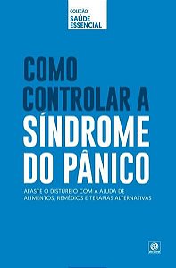 COLEÇÃO SAÚDE ESSENCIAL - COMO CONTROLAR A SÍNDROME DO PÂNICO
