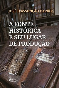 A FONTE HISTÓRICA E SEU LUGAR DE PRODUÇÃO