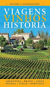 VIAGENS, VINHOS, HISTÓRIA - VOLUME I