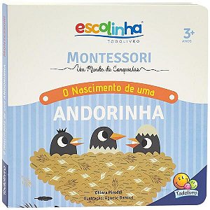 MONTESSORI MEU PRIMEIRO LIVRO... O NASCIMENTO DE UMA ANDORINHA (ESCOLINHA)
