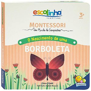 MONTESSORI MEU PRIMEIRO LIVRO... O NASCIMENTO DE UMA BORBOLETA (ESCOLINHA)