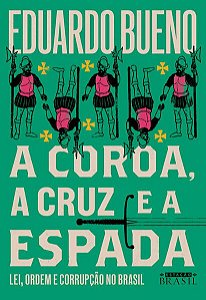 A COROA, A CRUZ E A ESPADA (COLEÇÃO BRASILIS - LIVRO 4) - VOL. 4