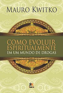 COMO EVOLUIR ESPIRITUALMENTE EM UM MUNDO DE DROGAS
