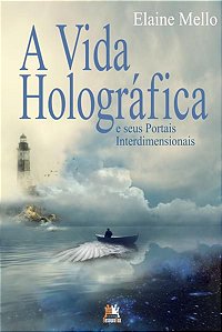 A VIDA HOLOGRÁFICA E SEUS PORTAIS INTERDIMENSIONAIS