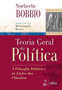 TEORIA GERAL DA POLÍTICA - A FILOSOFIA POLÍTICA E AS LIÇÕES DOS CLÁSSICOS