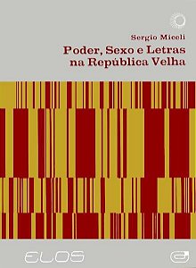 PODER, SEXO E LETRAS NA REPÚBLICA VELHA