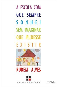A ESCOLA COM QUE SEMPRE SONHEI SEM IMAGINAR QUE PUDESSE EXISTIR