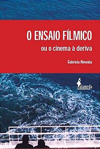 O ENSAIO FÍLMICO OU O CINEMA À DERIVA