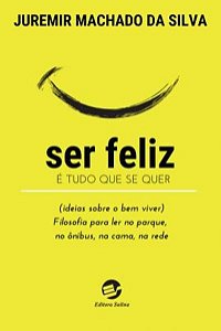 SER FELIZ É TUDO QUE SE QUER (IDEIAS SOBRE O BEM VIVER)