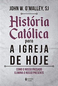 HISTÓRIA CATÓLICA PARA A IGREJA DE HOJE