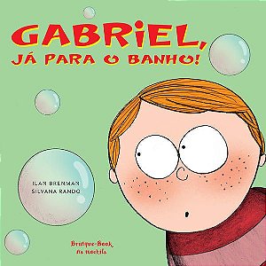 GABRIEL, JÁ PARA O BANHO