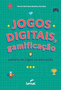 JOGOS DIGITAIS, GAMIFICAÇÃO E AUTORIA DE JOGOS NA EDUCAÇÃO