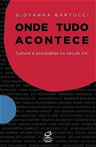 ONDE TUDO ACONTECE: CULTURA E PSICANÁLISE NO SÉCULO XXI