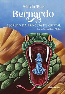 BERNARDO E O SEGREDO DA PRINCESA DE CRISTAL - VOL. 1