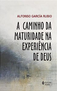A CAMINHO DA MATURIDADE NA EXPERIÊNCIA DE DEUS
