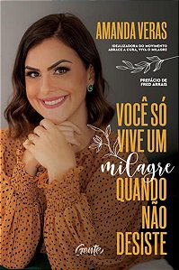 VOCÊ SÓ VIVE UM MILAGRE QUANDO NÃO DESISTE