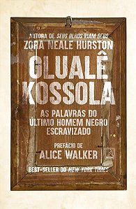 OLUALÊ KOSSOLA: AS PALAVRAS DO ÚLTIMO HOMEM NEGRO ESCRAVIZADO