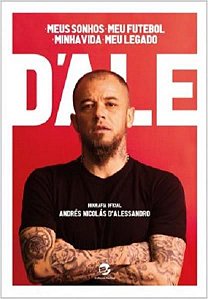 D’ALE: MEUS SONHOS, MEU FUTEBOL, MINHA VIDA, MEU LEGADO
