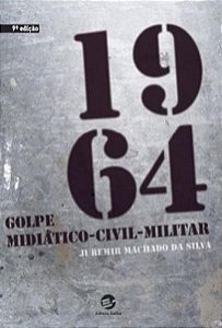 1964 - GOLPE MIDIÁTICO-CIVIL-MILITAR