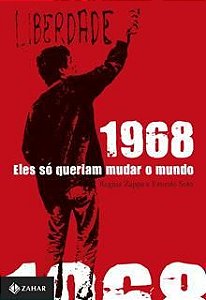 1968 - ELES SO QUERIAM MUDAR O MUNDO