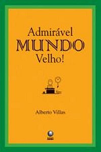ADMIRAVEL MUNDO VELHO!
