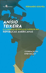 ANÍSIO TEIXEIRA E O CONSELHO DE EDUCAÇÃO SUPERIOR NAS REPÚBLICAS AMERICANAS