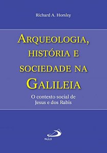 ARQUEOLOGIA, HISTÓRIA E SOCIEDADE NA GALILÉIA