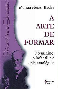 ARTE DE FORMAR, A - O FEMININO, O INFANTIL E O EPI