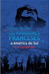 AVIADORES FRANCESES, A AMERICA DO SUL E O CAMPECHE