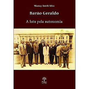 BARAO GERALDO - A LUTA PELA AUTONOMIA (1910-1960)