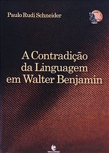 CONTRADICAO DA LINGUAGEM EM WALTER BENJAMIN, A