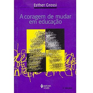 CORAGEM DE MUDAR EM EDUCACAO, A