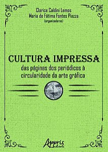 CULTURA IMPRESSA: DAS PÁGINAS DOS PERIÓDICOS À CIRCULARIDADE DA ARTE GRÁFICA