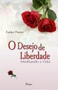 DESEJO DE LIBERDADE - MEDITANDO A VIDA