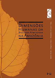 DIMENSÕES HUMANAS DA BIOSFERA-ATMOSFERA NA AMAZÔNIA - VOL. 1