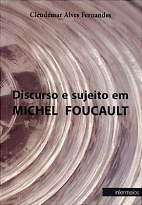 DISCURSO E SUJEITO EM MICHEL FOUCAULT