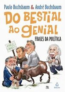 DO BESTIAL AO GENIAL - FRASES POLITICAS