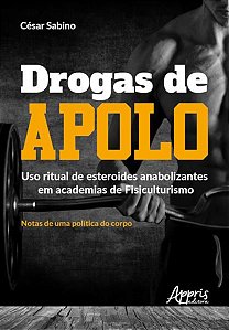 DROGAS DE APOLO: USO RITUAL DE ESTEROIDES ANABOLIZANTES EM ACADEMIAS DE FISICULTURISMO; NOTAS DE UMA