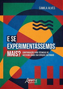 E SE EXPERIMENTÁSSEMOS MAIS? : CONTRIBUIÇÕES NÀO TÉCNICAS DE ACESSIBILIDADE EM ESPAÇOS CULTURAIS