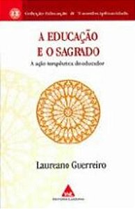 EDUCACAO E O SAGRADO, A - A ACAO TERAPEUTICA DO ED