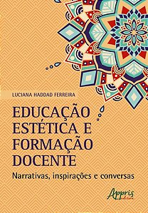 EDUCAÇÃO ESTÉTICA E FORMAÇÃO DOCENTE: NARRATIVAS, INSPIRAÇÕES E CONVERSAS