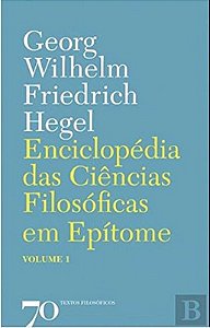 ENCICLOPÉDIA DAS CIÊNCIAS FILOSÓFICAS EM EPÍTOME - VOL. 1