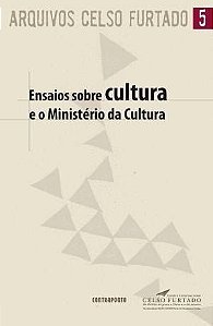 ENSAIOS SOBRE CULTURA E O MINISTERIO DA CULTURA