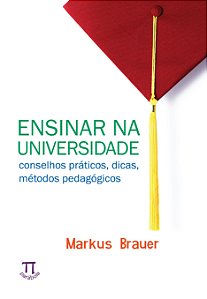 ENSINAR NA UNIVERSIDADE. CONCEITOS PRÁTICOS, DICAS, MÉTODOS PEDAGÓGICOS- VOLUME I