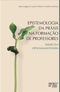 EPISTEMOLOGIA DA PRÁXIS NA FORMAÇÃO DE PROFESSORES