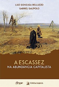 A ESCASSEZ NA ABUNDÂNCIA CAPITALISTA