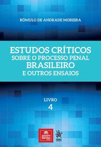 ESTUDOS CRÍTICOS SOBRE O PROCESSO PENAL BRASILEIRO E OUTROS ENSAIOS - VOL. 4